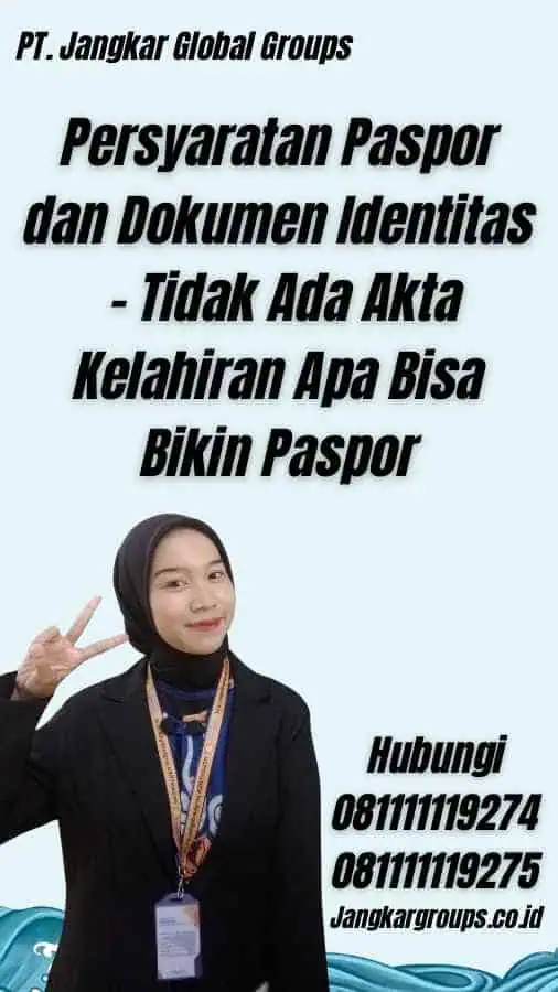 Persyaratan Paspor dan Dokumen Identitas - Tidak Ada Akta Kelahiran Apa Bisa Bikin Paspor