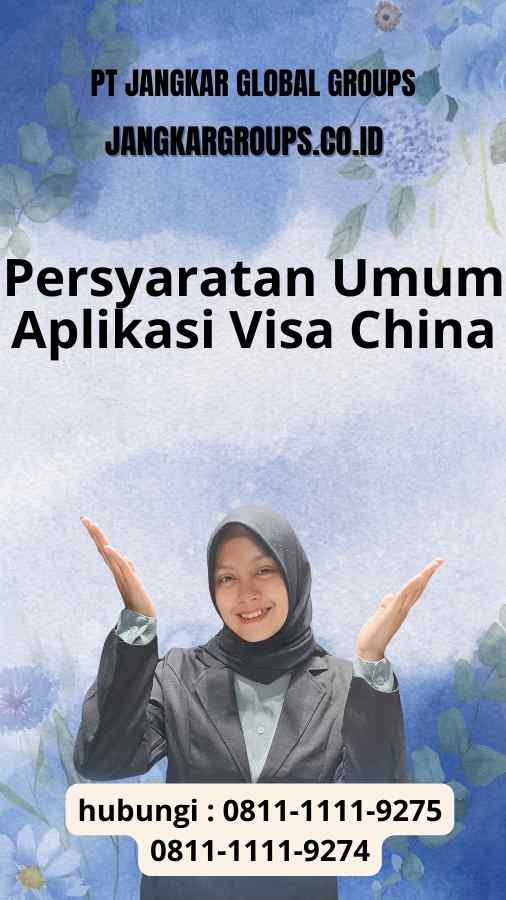 Persyaratan Umum Aplikasi Visa China