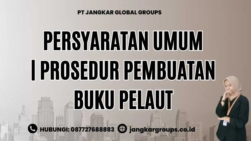 Persyaratan Umum | Prosedur Pembuatan Buku Pelaut