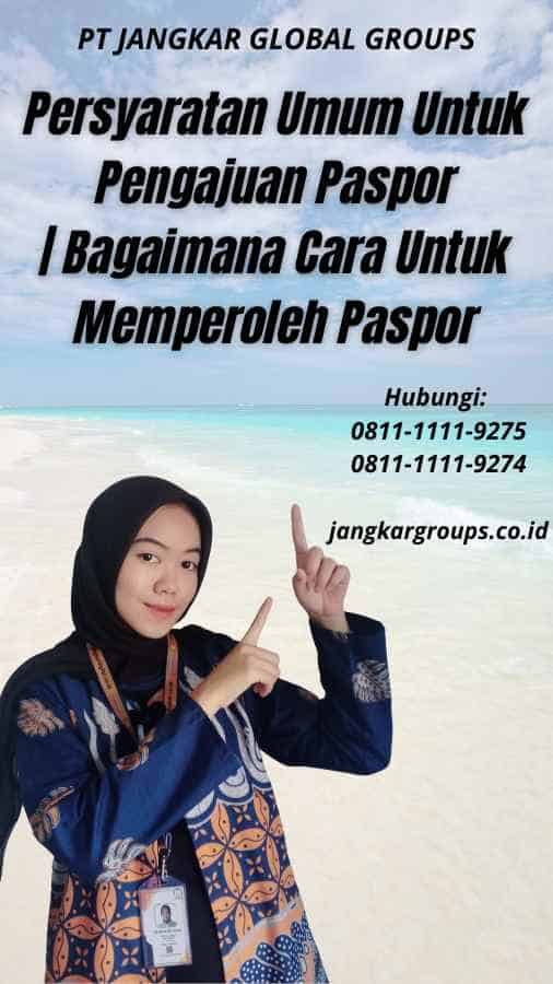 Persyaratan Umum Untuk Pengajuan Paspor Bagaimana Cara Untuk Memperoleh Paspor