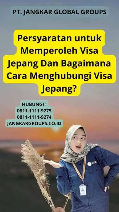 Persyaratan untuk Memperoleh Visa Jepang Dan Bagaimana Cara Menghubungi Visa Jepang?