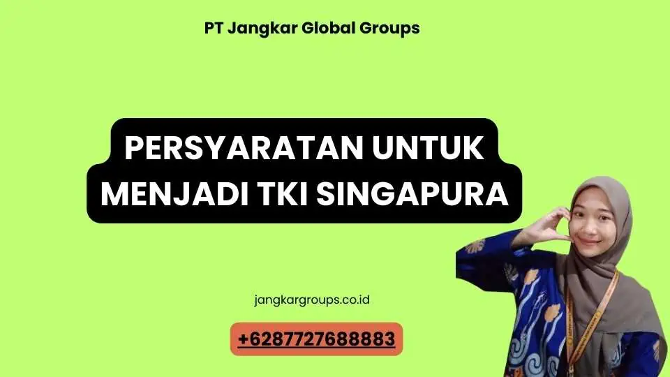 Persyaratan untuk Menjadi TKI Singapura