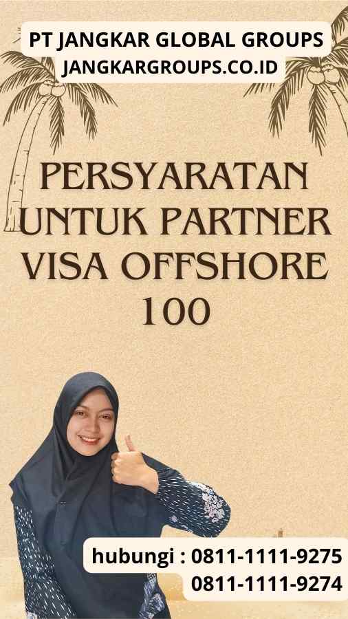 Persyaratan untuk Partner Visa Offshore 100