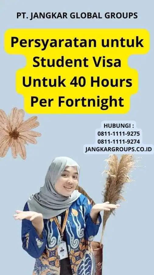 Persyaratan untuk Student Visa Untuk 40 Hours Per Fortnight