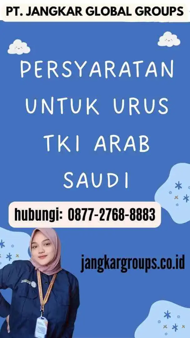 Persyaratan untuk Urus TKI Arab Saudi