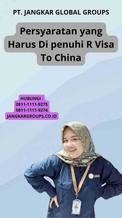 Persyaratan yang Harus Di penuhi R Visa To China