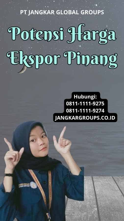 Potensi Harga Ekspor Pinang