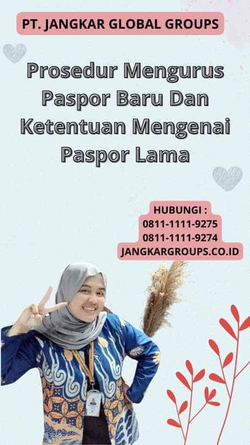 Prosedur Mengurus Paspor Baru Dan Ketentuan Mengenai Paspor Lama