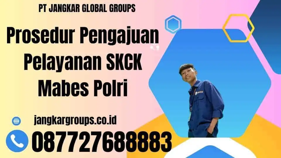 Prosedur Pengajuan Pelayanan SKCK Mabes Polri.