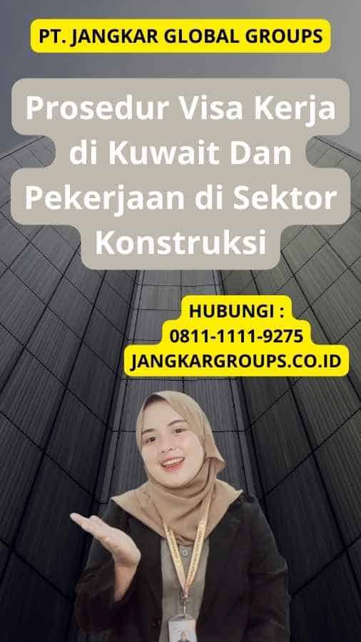 Prosedur Visa Kerja di Kuwait Dan Pekerjaan di Sektor Konstruksi