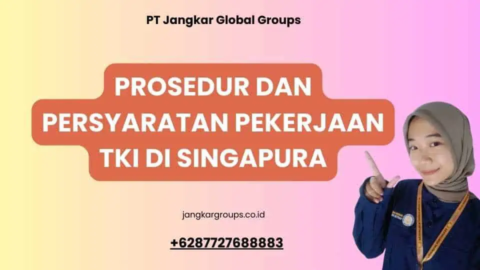 Prosedur dan Persyaratan Pekerjaan TKI Di Singapura