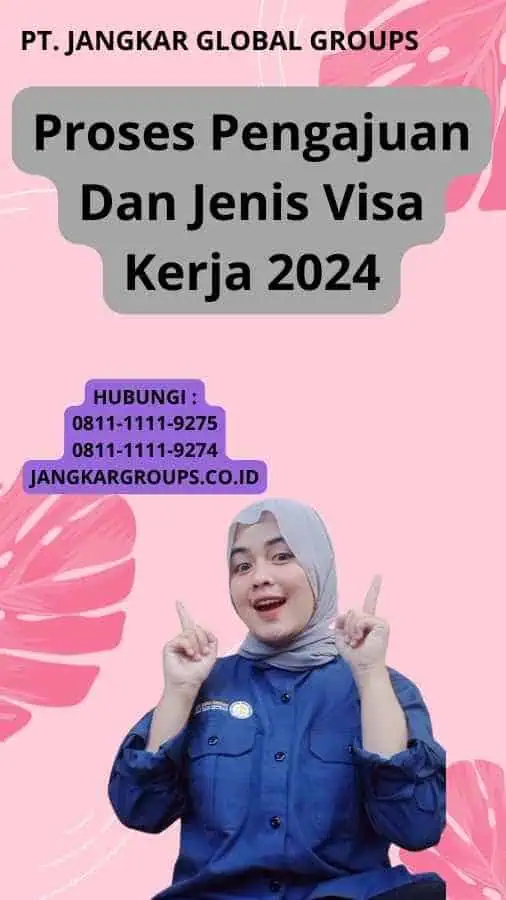 Proses Pengajuan Dan Jenis Visa Kerja 2024