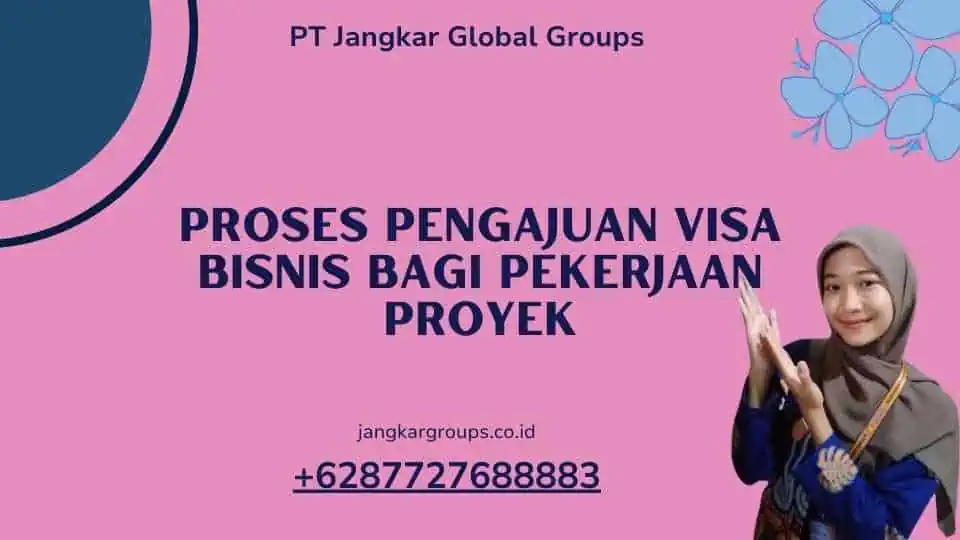 Proses Pengajuan Visa Bisnis Bagi Pekerjaan Proyek