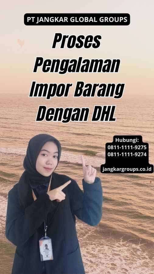 Proses Pengalaman Impor Barang Dengan DHL