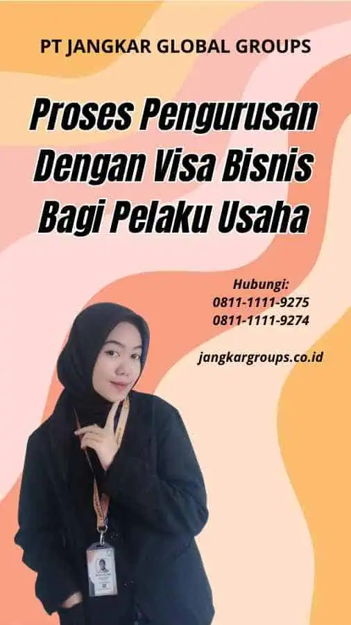 Proses Pengurusan Dengan Visa Bisnis Bagi Pelaku Usaha