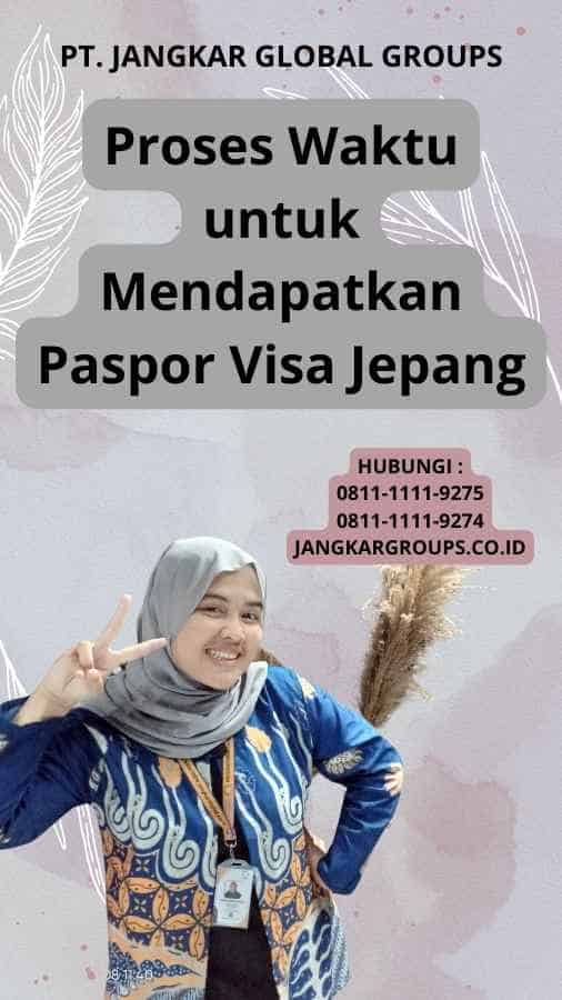 Proses Waktu untuk Mendapatkan Paspor Visa Jepang