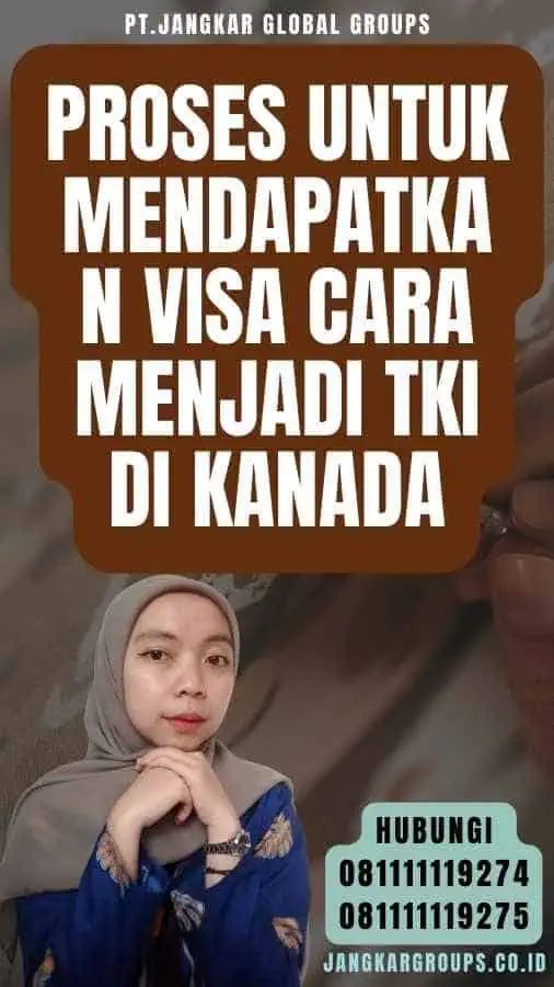 Proses untuk Mendapatkan Visa Cara Menjadi TKI di Kanada