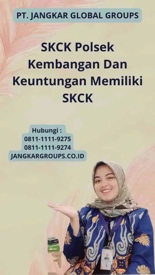 SKCK Polsek Kembangan Dan Keuntungan Memiliki SKCK