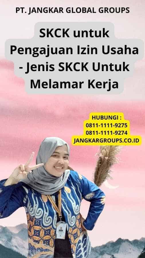 SKCK untuk Pengajuan Izin Usaha - Jenis SKCK Untuk Melamar Kerja