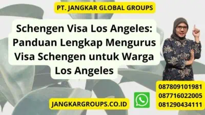 Schengen Visa Los Angeles: Panduan Lengkap Mengurus Visa Schengen untuk Warga Los Angeles