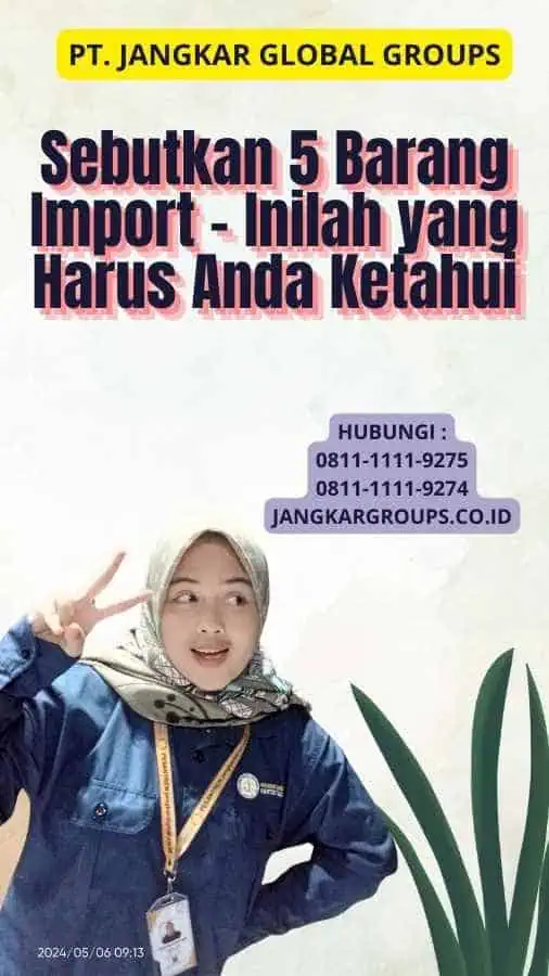 Sebutkan 5 Barang Import - Inilah yang Harus Anda Ketahui