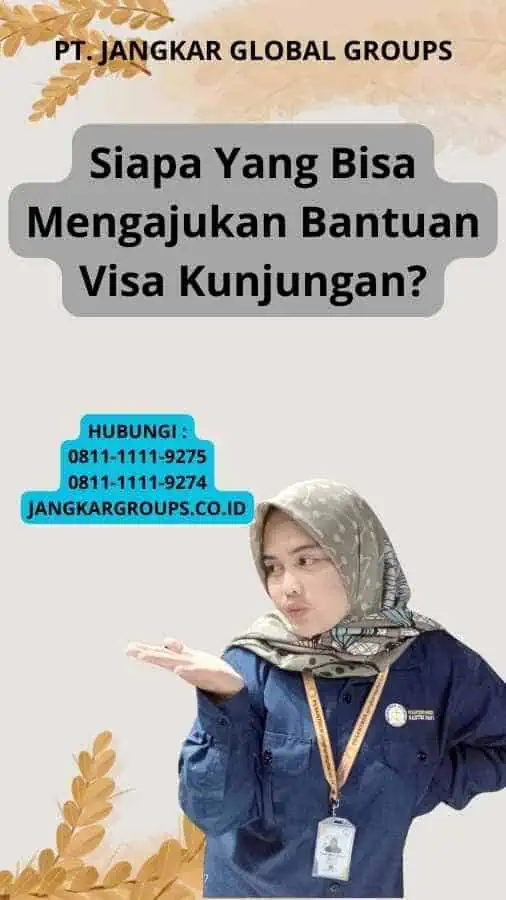 Siapa Yang Bisa Mengajukan Bantuan Visa Kunjungan?