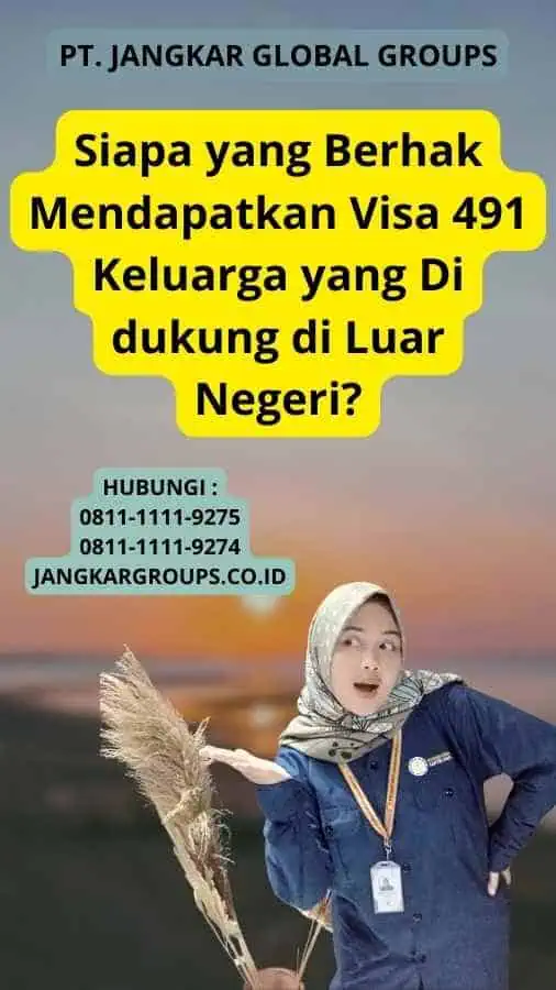 Siapa yang Berhak Mendapatkan Visa 491 Keluarga yang Di dukung di Luar Negeri?