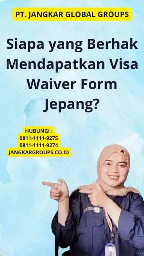 Siapa yang Berhak Mendapatkan Visa Waiver Form Jepang?