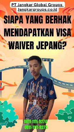 Siapa yang Berhak Mendapatkan Visa Waiver Jepang