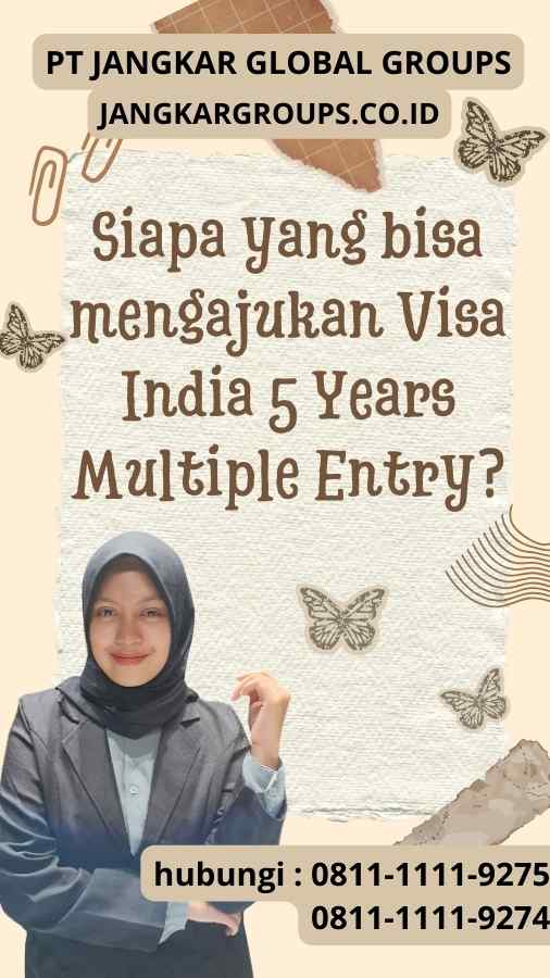 Siapa yang bisa mengajukan Visa India 5 Years Multiple Entry