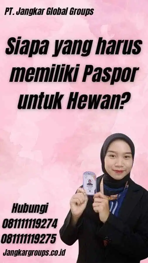 Siapa yang harus memiliki Paspor untuk Hewan?