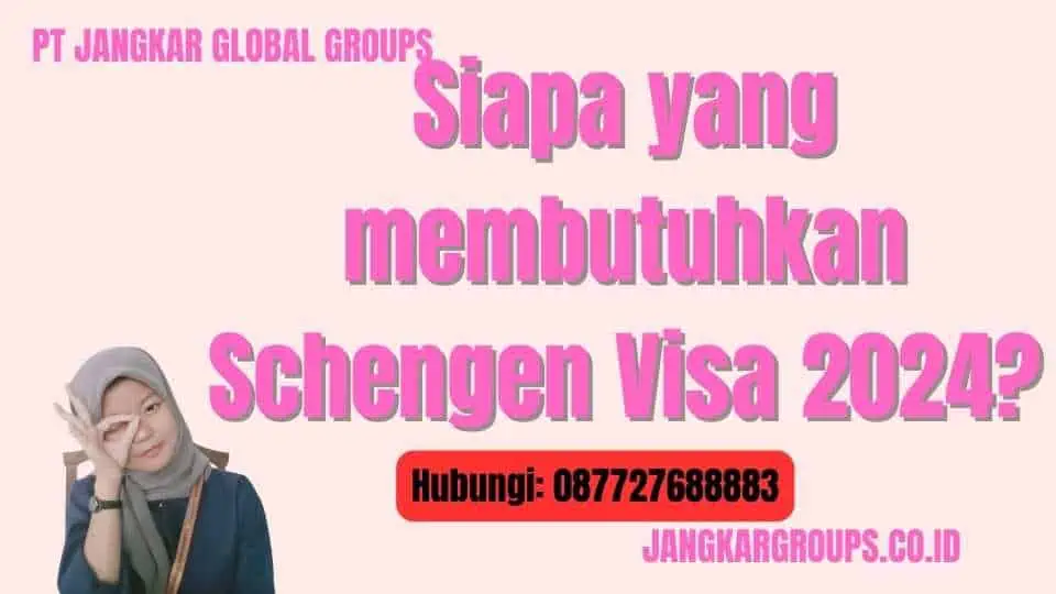 Siapa yang membutuhkan Schengen Visa 2024