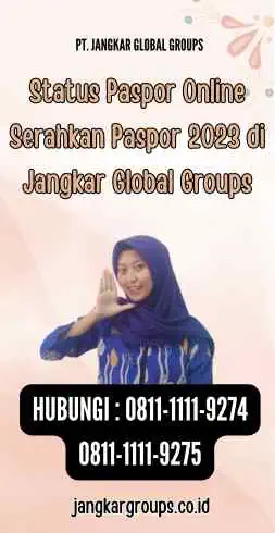 Status Paspor Online Serahkan Paspor 2023 di Jangkar Global Groups