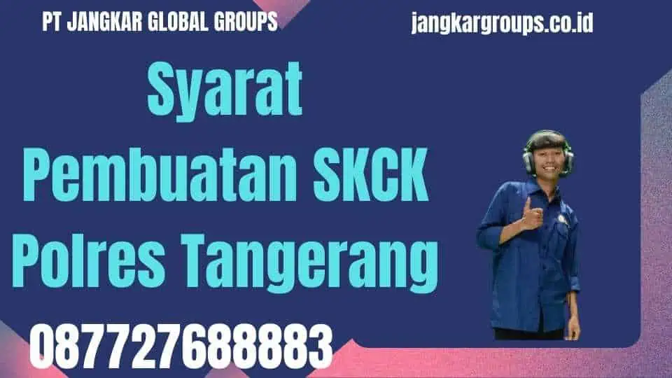 Syarat Pembuatan SKCK Polres Tangerang