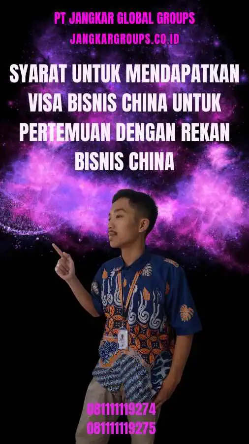 Syarat untuk mendapatkan Visa Bisnis China Untuk Pertemuan Dengan Rekan Bisnis China