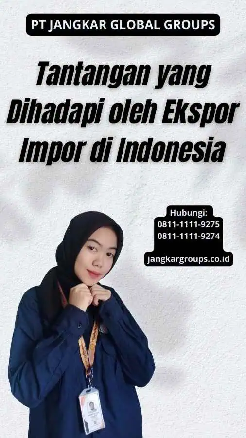 Tantangan yang Dihadapi oleh Ekspor Impor di Indonesia