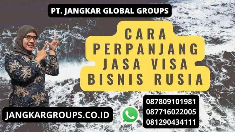 Cara Perpanjang Jasa visa bisnis Rusia