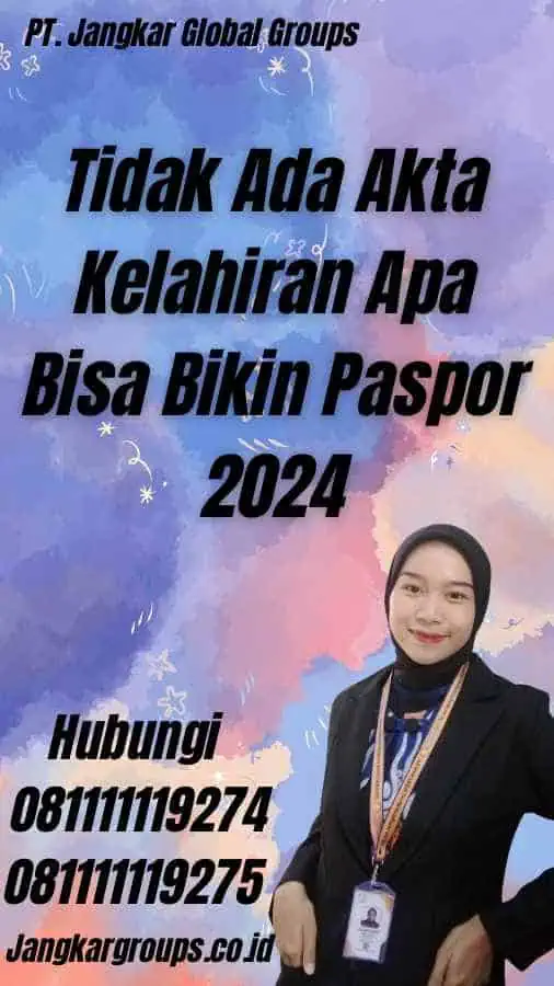 Tidak Ada Akta Kelahiran Apa Bisa Bikin Paspor 2024