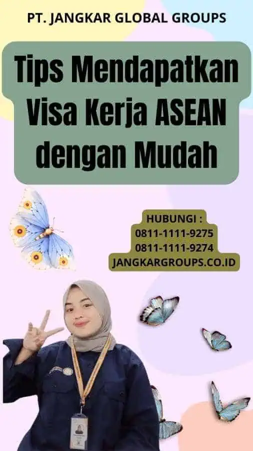 Tips Mendapatkan Visa Kerja ASEAN dengan Mudah