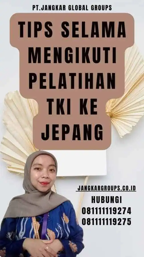 Tips Selama Mengikuti Pelatihan TKI Ke Jepang