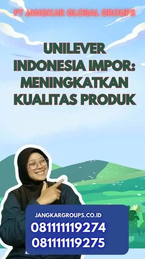 Unilever Indonesia Impor: Meningkatkan Kualitas Produk