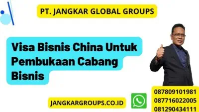 Visa Bisnis China Untuk Pembukaan Cabang Bisnis