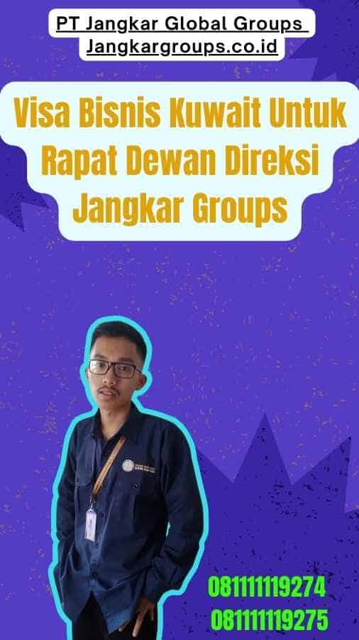 Visa Bisnis Kuwait Untuk Rapat Dewan Direksi Jangkar Groups