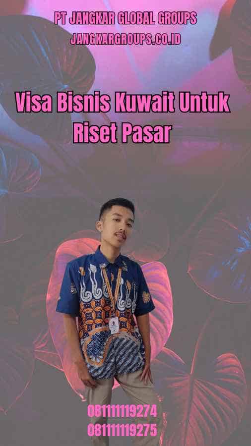 Visa Bisnis Kuwait Untuk Riset Pasar