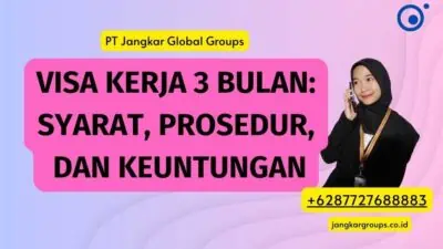 Visa Kerja 3 Bulan: Syarat, Prosedur, dan Keuntungan