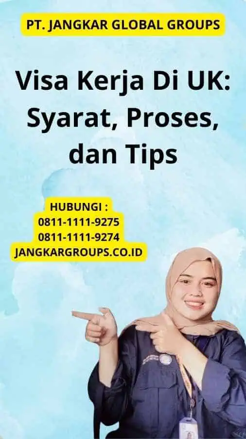 Visa Kerja Di UK: Syarat, Proses, dan Tips