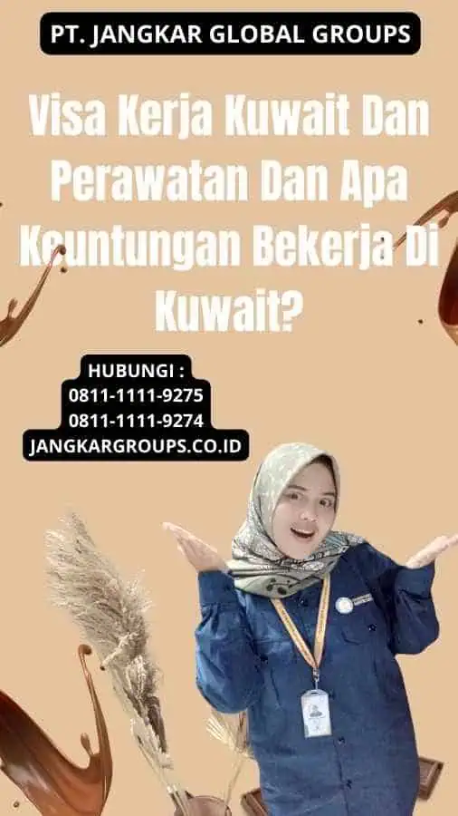 Visa Kerja Kuwait Dan Perawatan Dan Apa Keuntungan Bekerja Di Kuwait?