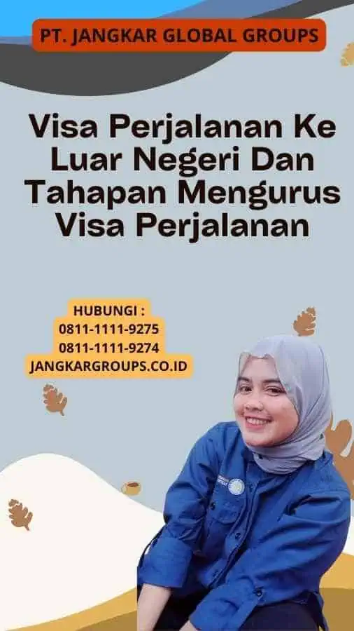 Visa Perjalanan Ke Luar Negeri Dan Tahapan Mengurus Visa Perjalanan