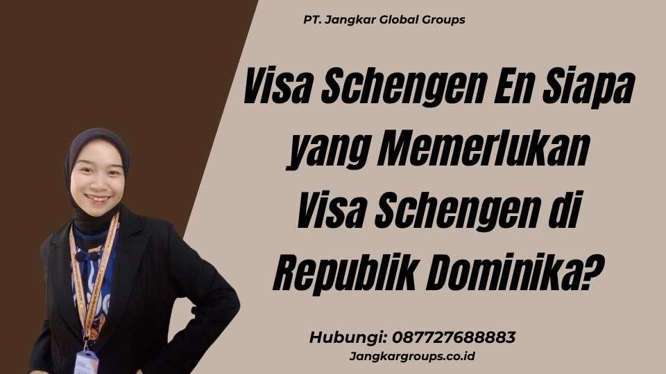 Visa Schengen En Siapa yang Memerlukan Visa Schengen di Republik Dominika?