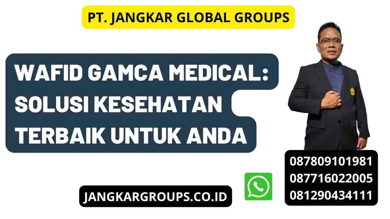 Wafid Gamca Medical: Solusi Kesehatan Terbaik untuk Anda